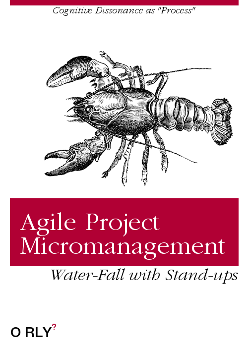 Agile Project Micromanagement | Cognitive Dissonance as "Process" | Water-Fall with Stand-ups
