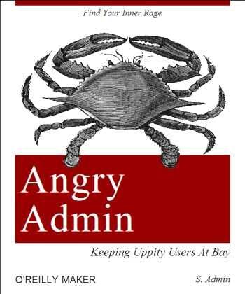 Angry Admin | Keeping Uppity Users At Bay | Find Your Inner Rage