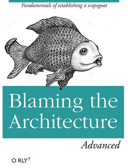 Blaming the Architecture | Fundamentals of establishing a scapegoat