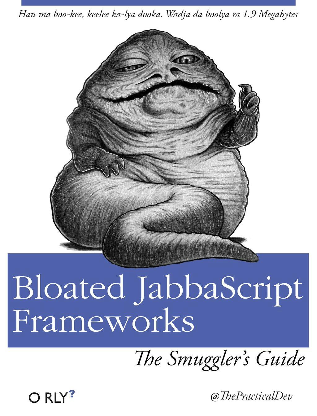 Bloated JabbaScript Frameworks | Han ma boo-kee, keelee ka-lya dooka. Wadja da boolya ra 1.9 Megabytes