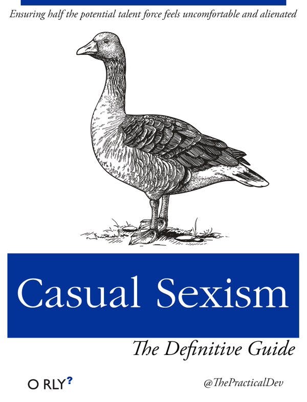 Casual Sexism | Ensuring half the potential talent force feels uncomfortable and alienated