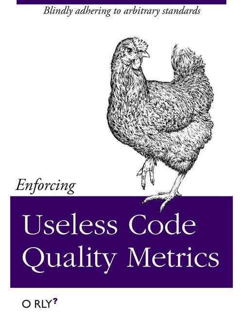 Useless Code Quality Metrics | Blindly adhering to arbitrary standards