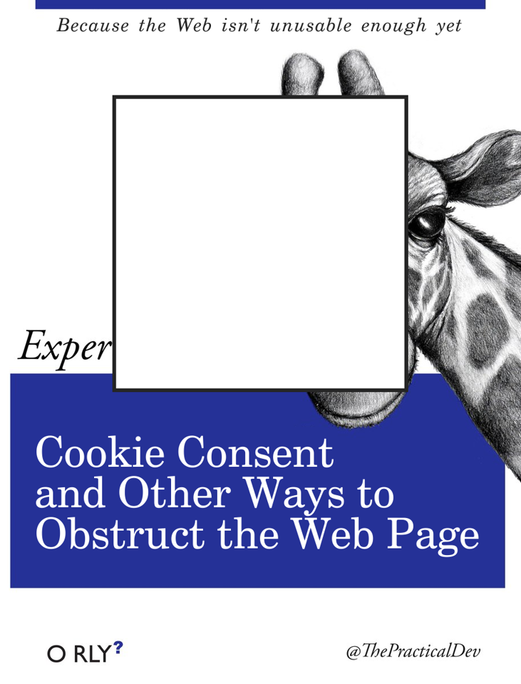 Cookie Consent and Other Ways to Obstruct the Web Page | Because the Web isn't unusable enough yet