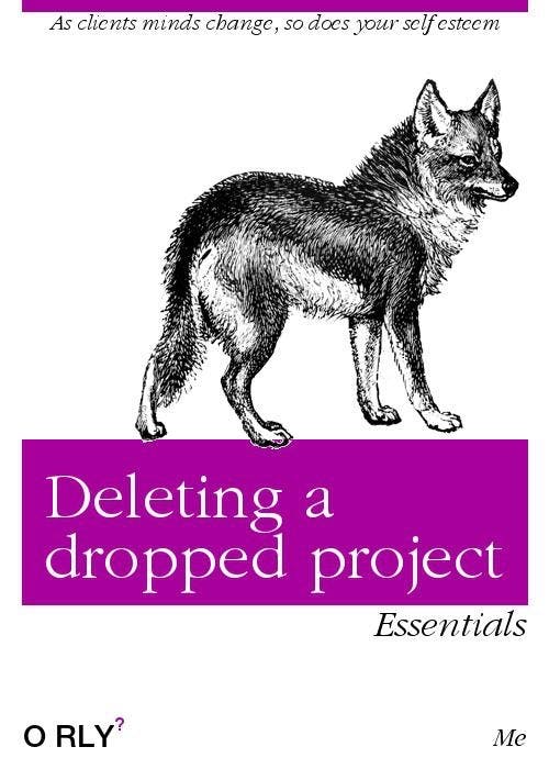 Deleting a dropped project | As clients minds change, so does your self esteem