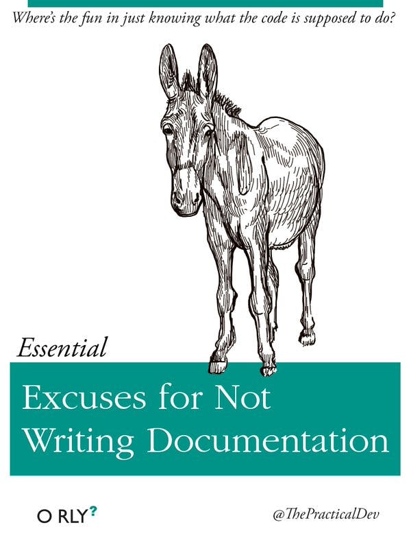 Excuses for Now Writing Documentation | Where's the fun in just knowing what the code is supposed to do?