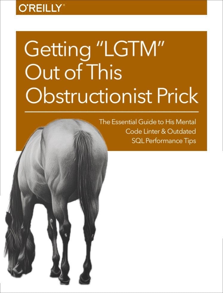 Getting "LGTM" Out of This Obstructionist Prick | The Essential Guide to His Mental Code Linter & Outdated SQL Performance Tips