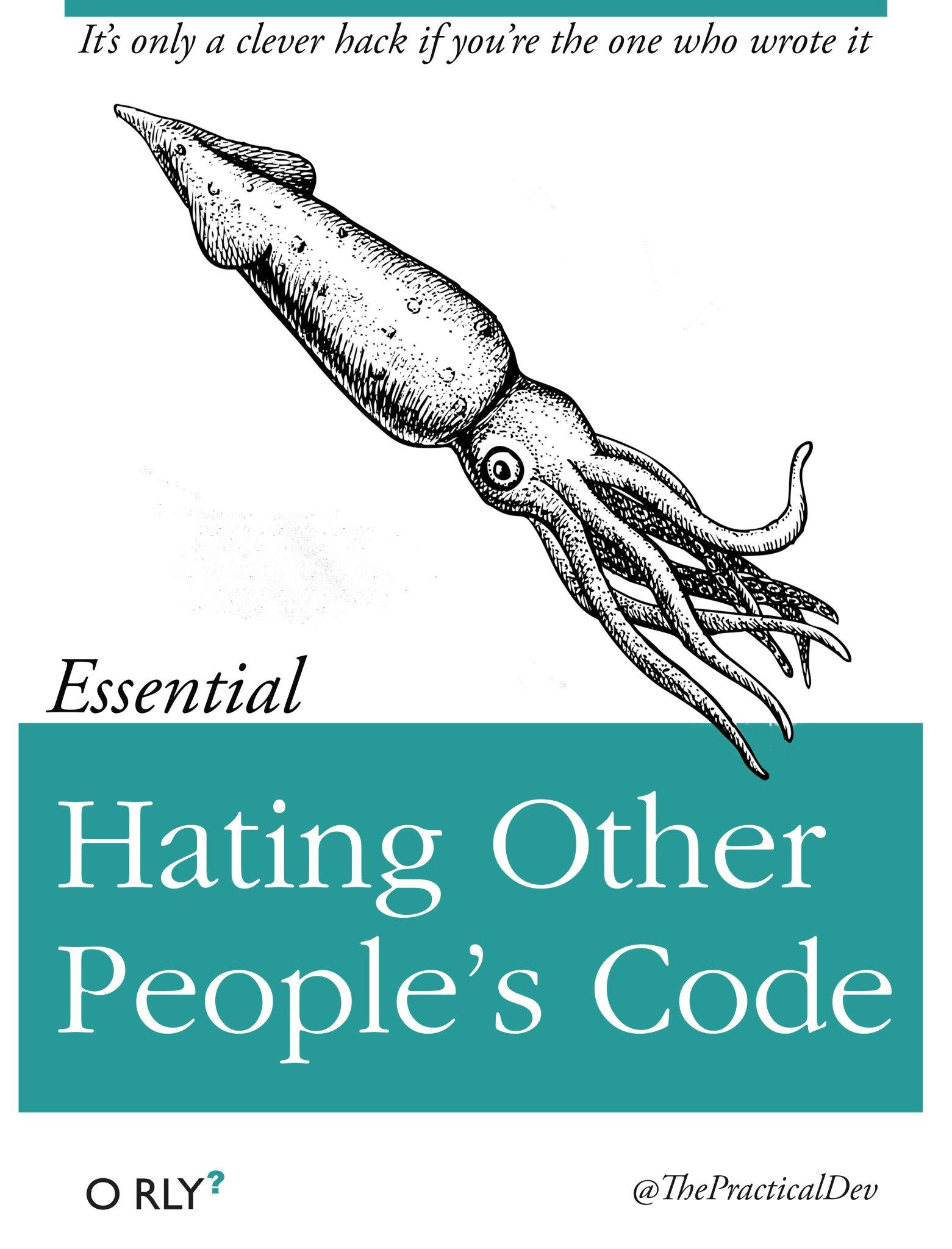 Hating Other People's Code | It's only a clever hack if you're the one who wrote it