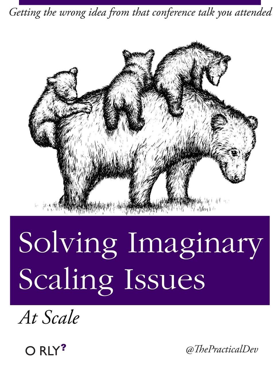 Solving Imaginary Scaling Issues | At Scale | Getting the wrong idea from that conference talk you attended