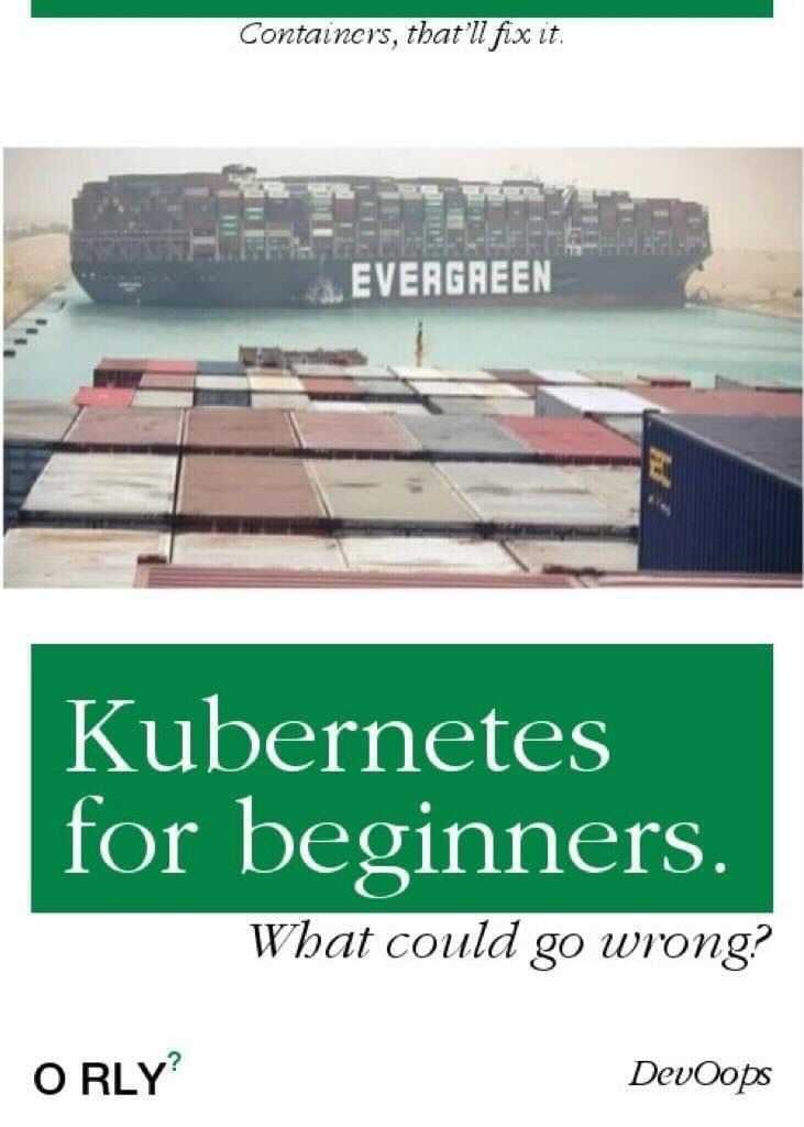 Kubernetes for beginners | Containers, that'll fix it. | What could go wrong?