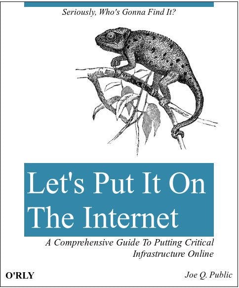 Let's Put It On The Internet | Seriously, who's gonna find it? | A comprehensive guide to putting critical infrastructure online