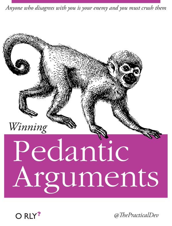 Winning Pedantic Arguments | Anyone who disagrees with you is your enemy and you must crush them