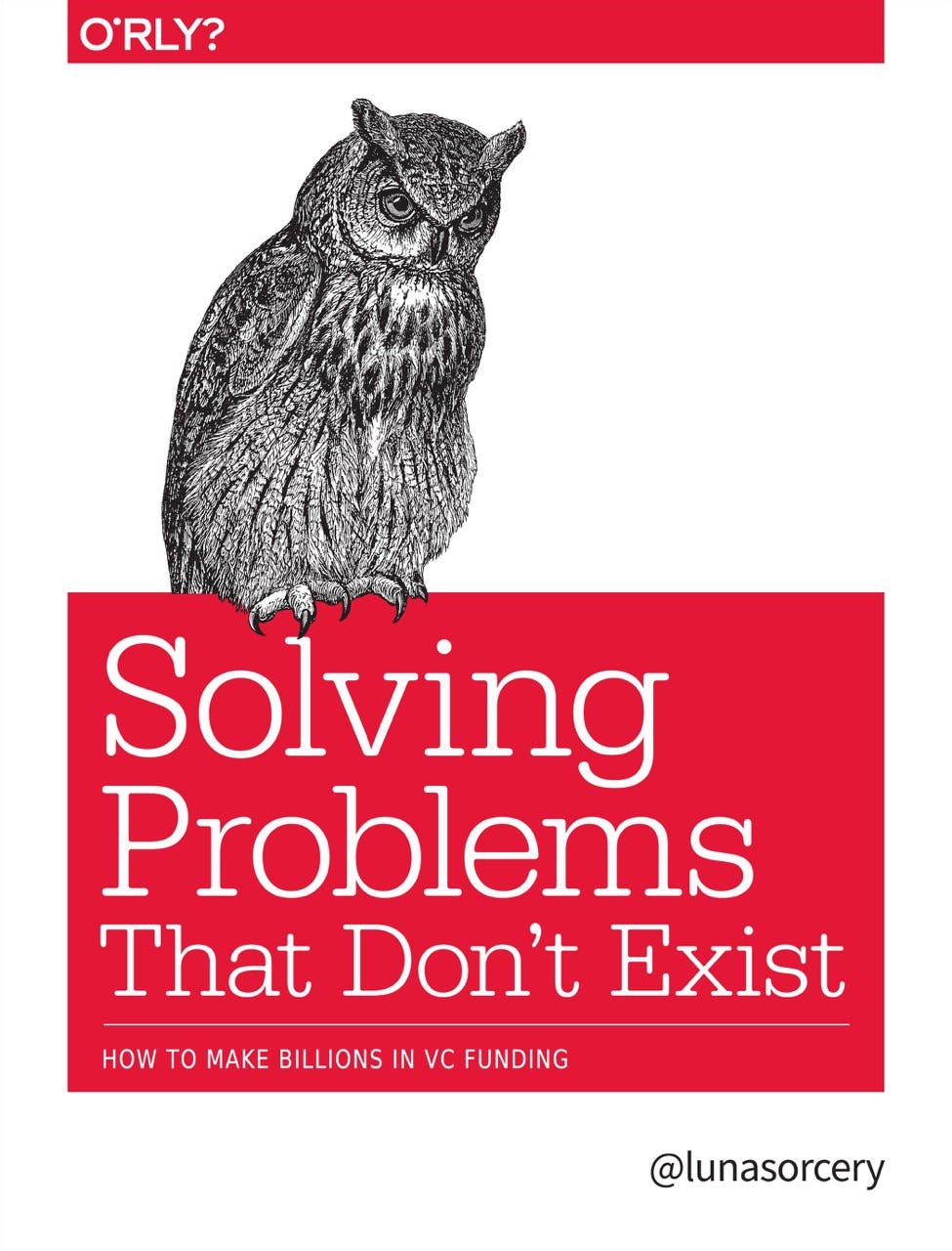 Solving Problems That Don't Exist | The Why's and How's