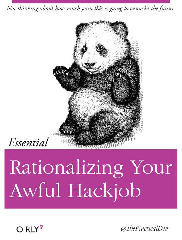 Rationalizing Your Awful Hackjob | Not thinking about how much pain this is going to cause in the future