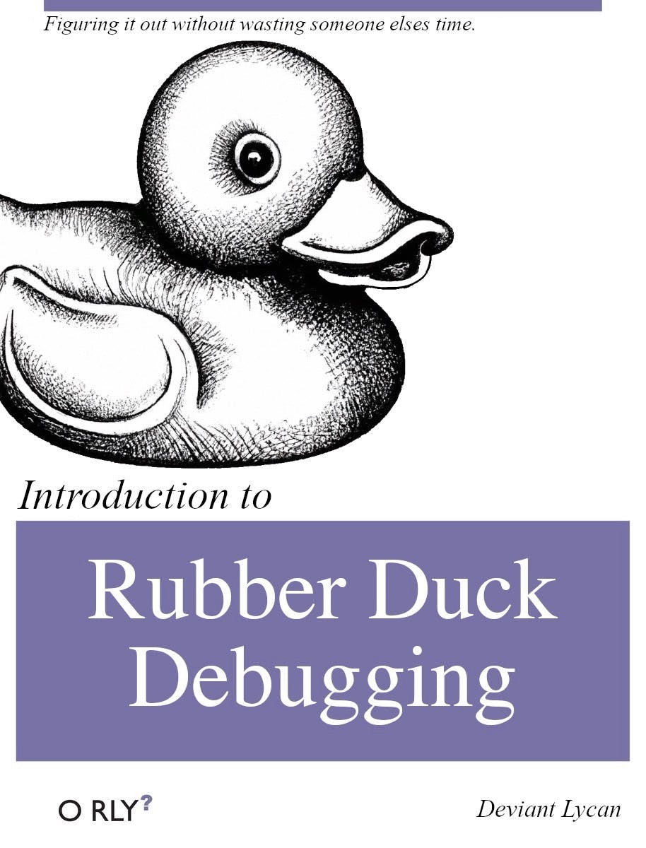 Rubber Duck Debugging | Figuring it out without wasting someone elses time