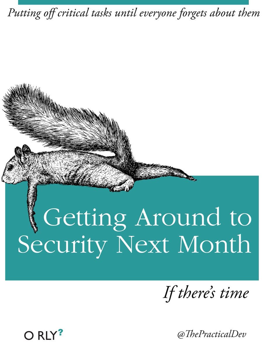 Getting Around to Security Next Month | Putting off critical tasks until everyone forgets about them | If there's time