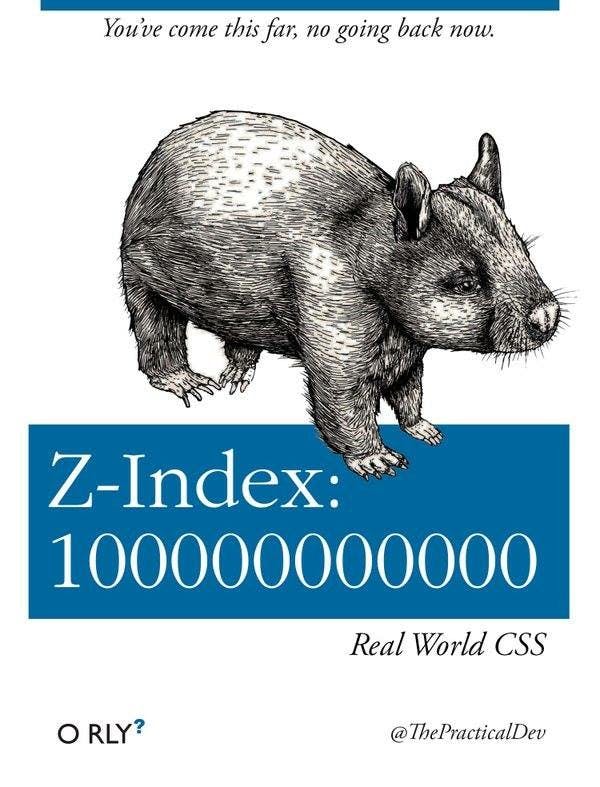 Z-Index: 100000000000 | Real World CSS | You've come this far, no going back now.
